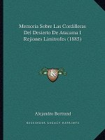 Memoria Sobre Las Cordilleras Del Desierto De Atacama I Rejiones Limitrofes (1885)