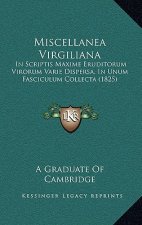 Miscellanea Virgiliana: In Scriptis Maxime Eruditorum Virorum Varie Dispersa, In Unum Fasciculum Collecta (1825)