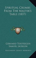 Spiritual Crumbs From The Master's Table (1837)
