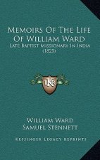 Memoirs Of The Life Of William Ward: Late Baptist Missionary In India (1825)
