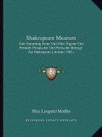 Shakespeare Museum: Eine Sammlung Neuer Und Alter, Eigener Und Fremder, Prosaischer Und Poetischer Beitrage Zur Shakespeare-Literatur (188