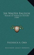 Sir Walter Raleigh: Heroes Of American History (1909)
