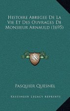Histoire Abregee De La Vie Et Des Ouvrages De Monsieur Arnauld (1695)