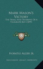 Mark Mason's Victory: The Trials And Triumphs Of A Telegraph Boy (1899)