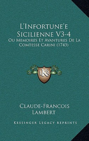 L'Infortune'e Sicilienne V3-4: Ou Memoires Et Avantures De La Comtesse Carini (1743)