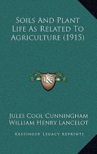 Soils And Plant Life As Related To Agriculture (1915)