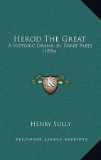 Herod The Great: A Historic Drama, In Three Parts (1896)