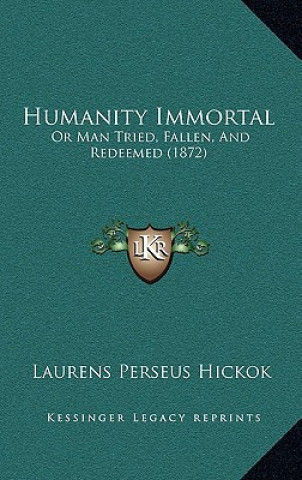 Humanity Immortal: Or Man Tried, Fallen, And Redeemed (1872)