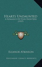 Hearts Undaunted: A Romance Of Four Frontiers (1917)