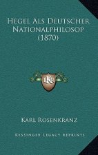 Hegel Als Deutscher Nationalphilosop (1870)