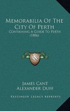 Memorabilia Of The City Of Perth: Containing A Guide To Perth (1806)