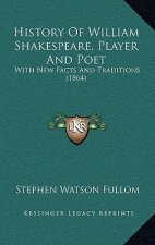 History Of William Shakespeare, Player And Poet: With New Facts And Traditions (1864)