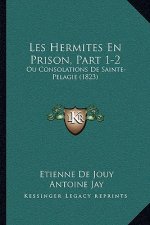 Les Hermites En Prison, Part 1-2: Ou Consolations de Sainte-Pelagie (1823)