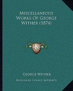 Miscellaneous Works Of George Wither (1874)