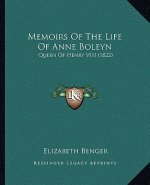 Memoirs Of The Life Of Anne Boleyn: Queen Of Henry VIII (1822)