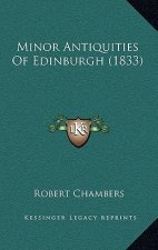 Minor Antiquities Of Edinburgh (1833)