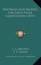 Materials And Models For Latin Prose Composition (1875)