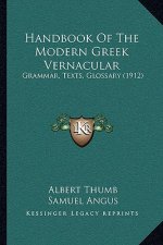 Handbook Of The Modern Greek Vernacular: Grammar, Texts, Glossary (1912)