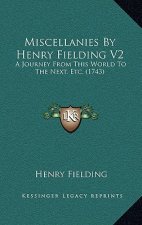 Miscellanies By Henry Fielding V2: A Journey From This World To The Next, Etc. (1743)