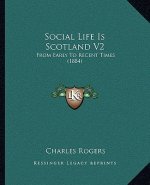 Social Life Is Scotland V2: From Early To Recent Times (1884)