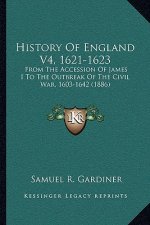 History Of England V4, 1621-1623: From The Accession Of James I To The Outbreak Of The Civil War, 1603-1642 (1886)