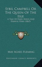 Sybil Campbell Or The Queen Of The Isle: A Tale Of Dark Deeds And Fearful Peril (1865)