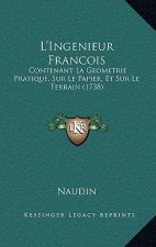 L'Ingenieur Francois: Contenant La Geometrie Pratique, Sur Le Papier, Et Sur Le Terrain (1738)