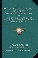 History Of The Revolution Of The Eighteenth Fructidor, September 4th, 1797: And Of The Deportations To Guiana, In Consequence Of That Revolution (1800