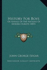 History For Boys: Or Annals Of The Nations Of Modern Europe (1855)