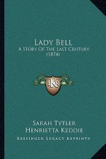 Lady Bell: A Story Of The Last Century (1874)