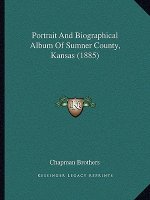 Portrait And Biographical Album Of Sumner County, Kansas (1885)