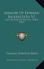 Memoir Of Edward Bickersteth V1: Late Rector Of Watton, Herts (1851)