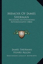 Memoir Of James Sherman: Including An Unfinished Autobiography (1864)