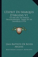 L'Esprit Du Marquis D'Argens V1: Ou Recueil De Pensees Philosophiques, Tirees De Ses Ouvrages (1775)