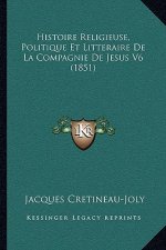 Histoire Religieuse, Politique Et Litteraire De La Compagnie De Jesus V6 (1851)