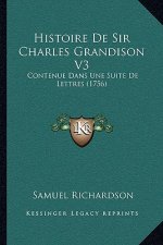 Histoire De Sir Charles Grandison V3: Contenue Dans Une Suite De Lettres (1756)