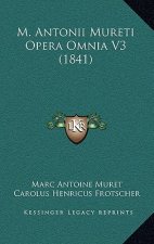 M. Antonii Mureti Opera Omnia V3 (1841)