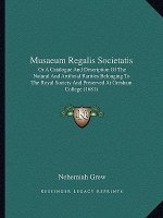 Musaeum Regalis Societatis: Or A Catalogue And Description Of The Natural And Artificial Rarities Belonging To The Royal Society And Preserved At