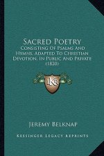 Sacred Poetry: Consisting Of Psalms And Hymns, Adapted To Christian Devotion, In Public And Private (1820)
