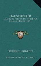 Haustheater: Sammlung Kleiner Lustspiele Fur Gesellige Kreise (1871)