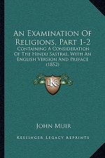 An Examination Of Religions, Part 1-2: Containing A Consideration Of The Hindu Sastras, With An English Version And Preface (1852)