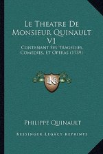 Le Theatre De Monsieur Quinault V1: Contenant Ses Tragedies, Comedies, Et Operas (1739)