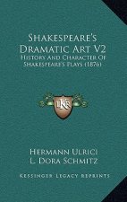 Shakespeare's Dramatic Art V2: History And Character Of Shakespeare's Plays (1876)