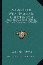 Memoirs Of What Passed In Christendom: From The War Begun 1672, To The Peace Concluded 1679 (1709)
