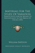 Materials For The Study Of Variation: Treated With Especial Regard To Discontinuity In The Origin Of Species (1894)