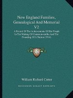 New England Families, Genealogical And Memorial V2: A Record Of The Achievements Of Her People In The Making Of Commonwealths And The Founding Of A Na