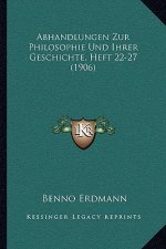 Abhandlungen Zur Philosophie Und Ihrer Geschichte, Heft 22-27 (1906)