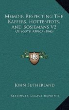 Memoir Respecting The Kaffers, Hottentots, And Bosjemans V2: Of South Africa (1846)