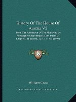 History Of The House Of Austria V2: From The Foundation Of The Monarchy By Rhodolph Of Hapsburgh To The Death Of Leopold The Second, 1218 To 1798 (180