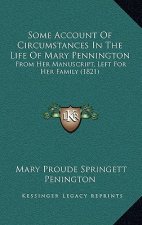 Some Account Of Circumstances In The Life Of Mary Pennington: From Her Manuscript, Left For Her Family (1821)